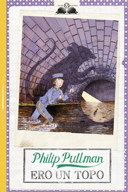 Ero un topo. Pullman, Philip