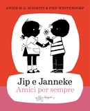 Jip e Janneke, amici per sempre. Schmidt, Annie M. G.