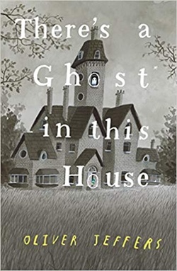 There's a ghost in this house. Jeffers, Oliver